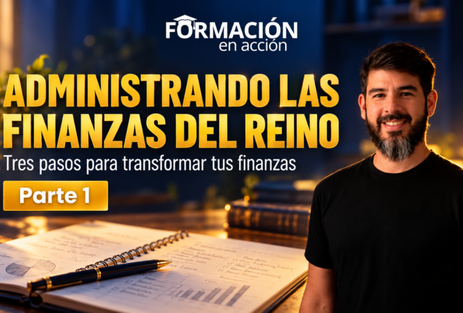 Administrando las Finanzas del Reino — Parte 1