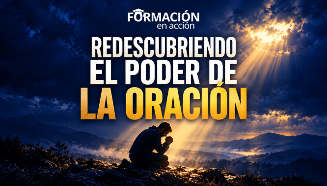 Redescubriendo el poder de la oración
